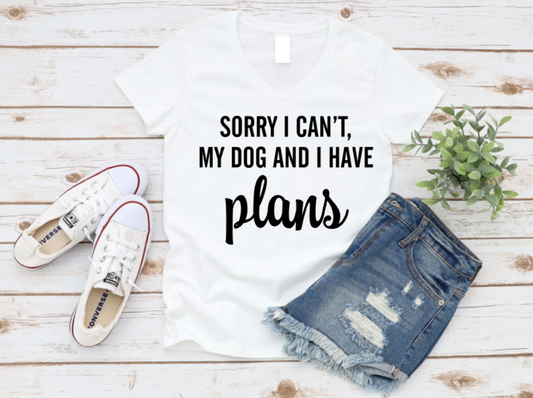 Sorry I Can’t, My Dog and I Have Plans White Shirt